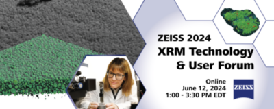 Zeiss 2024 XRM Technology & User Forum Online June 12, 2024, 1:00–3:30 PM EDT